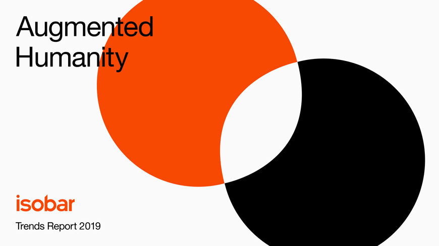 Isobar Launches ‘Augmented Humanity: Isobar Trends Report 2019’